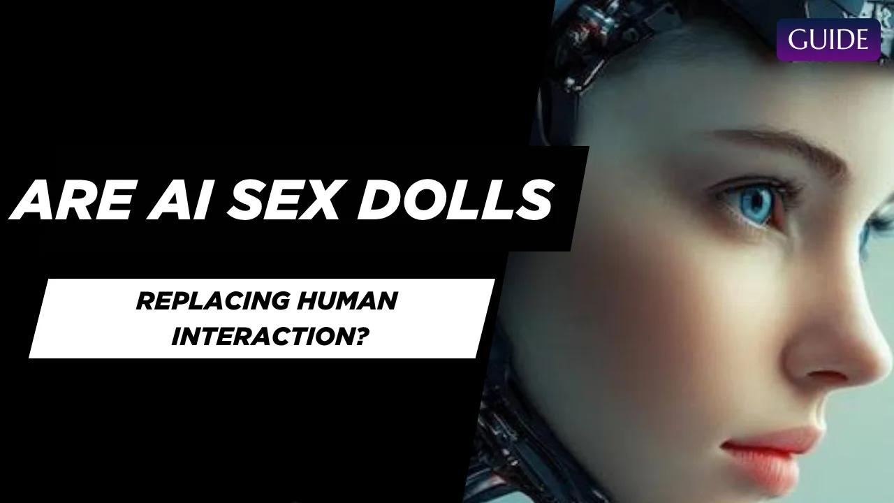 Are AI Sex Dolls Replacing Human Interaction
